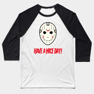 Jason Have A Nice Day Baseball T-Shirt